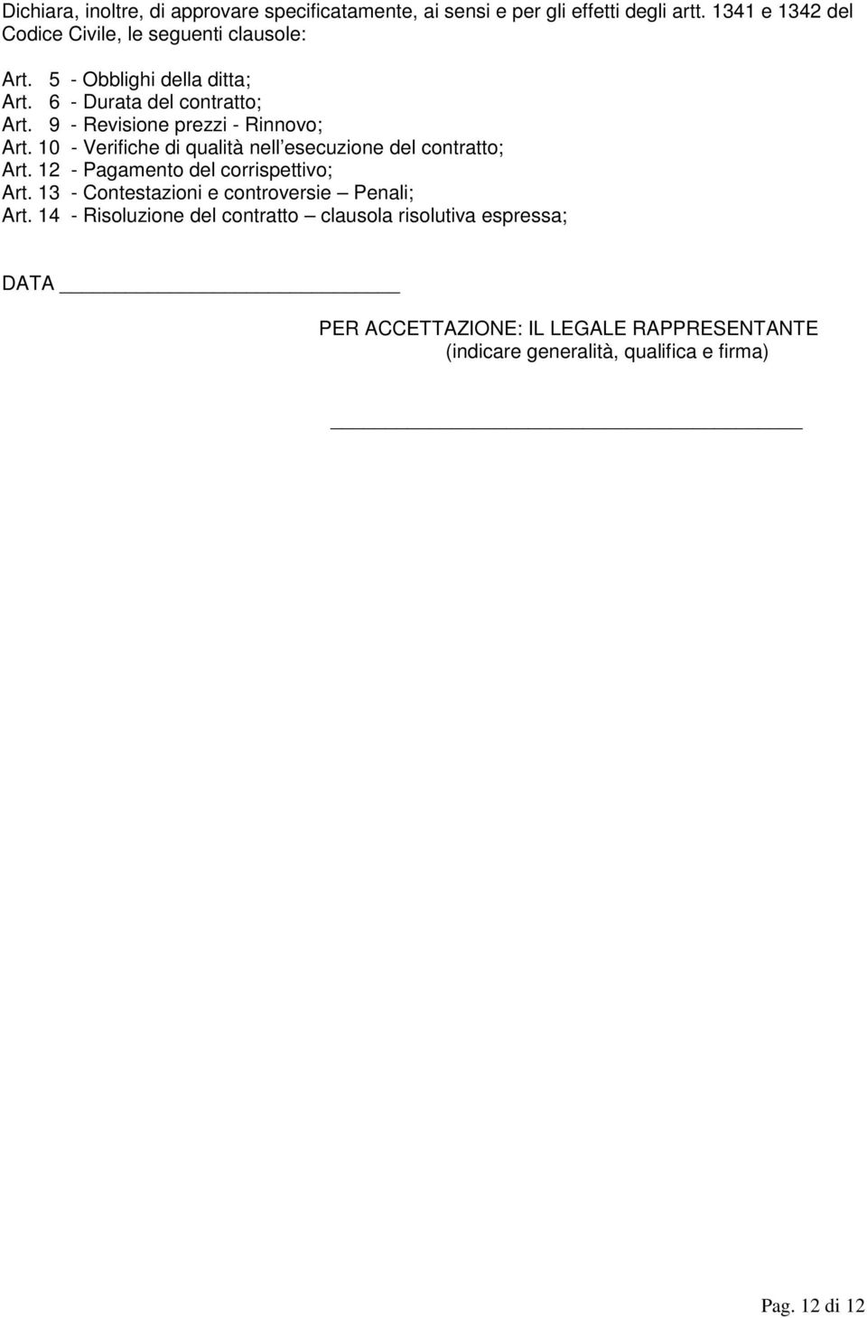 9 - Revisione prezzi - Rinnovo; Art. 10 - Verifiche di qualità nell esecuzione del contratto; Art. 12 - Pagamento del corrispettivo; Art.