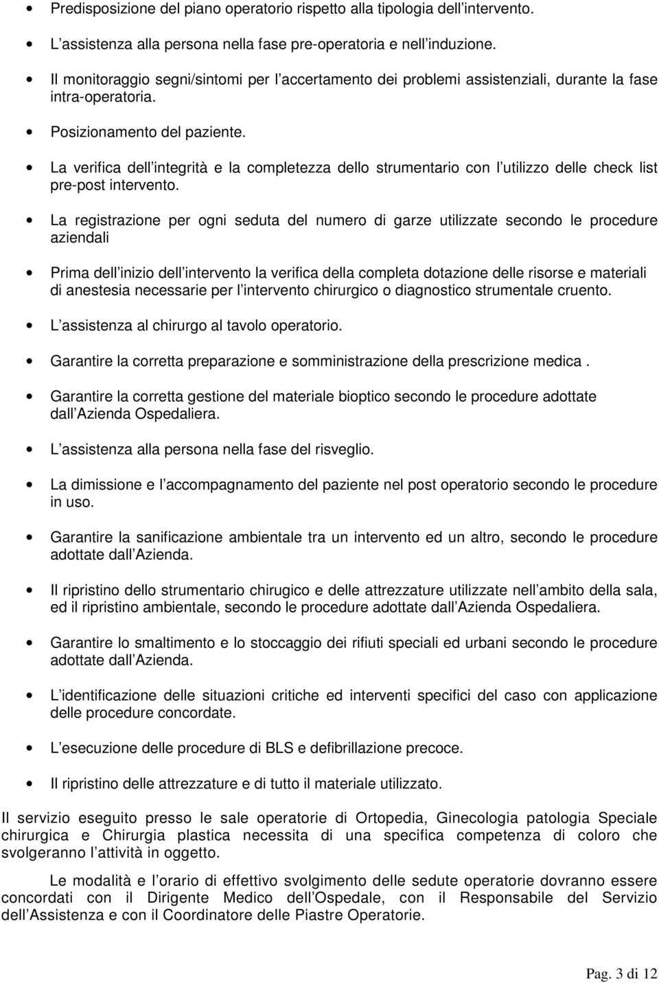 La verifica dell integrità e la completezza dello strumentario con l utilizzo delle check list pre-post intervento.