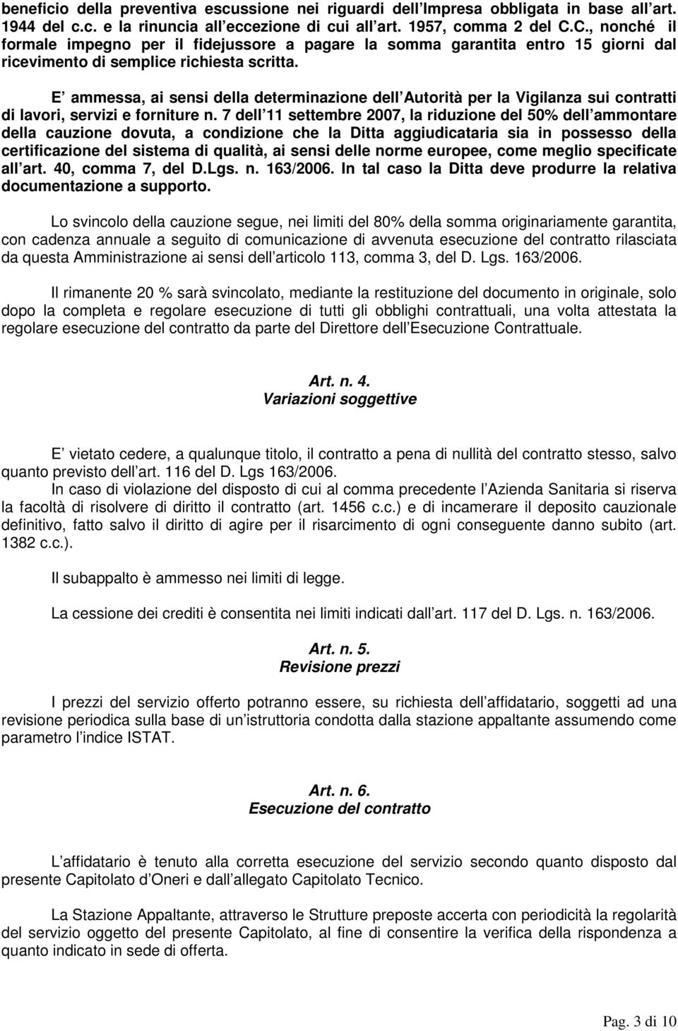 E ammessa, ai sensi della determinazione dell Autorità per la Vigilanza sui contratti di lavori, servizi e forniture n.