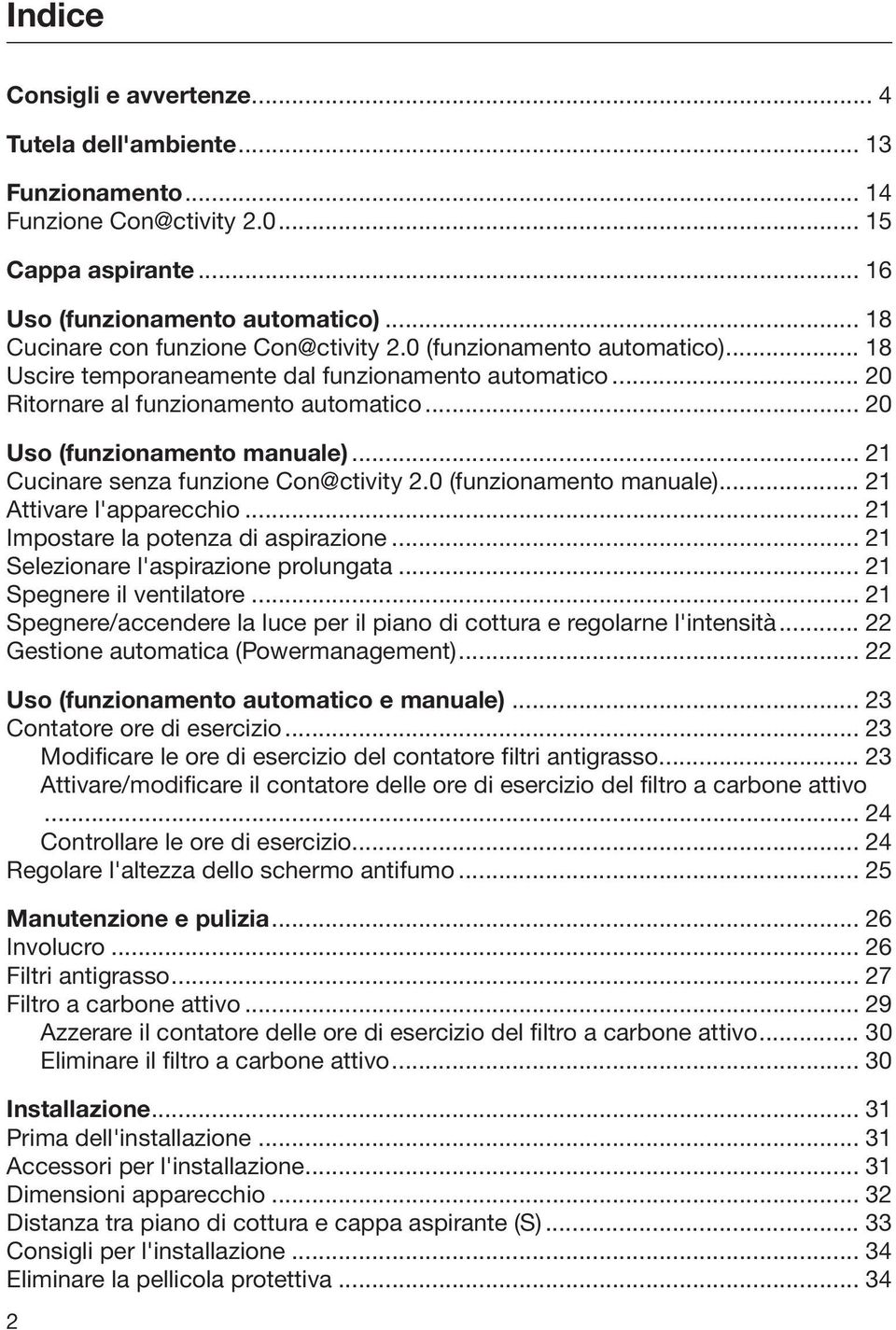 .. 20 Uso (funzionamento manuale)... 21 Cucinare senza funzione Con@ctivity 2.0 (funzionamento manuale)... 21 Attivare l'apparecchio... 21 Impostare la potenza di aspirazione.