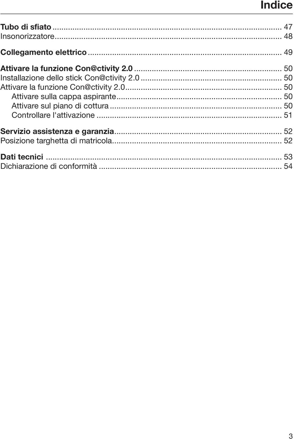 .. 50 Attivare sul piano di cottura... 50 Controllare l'attivazione... 51 Servizio assistenza e garanzia.