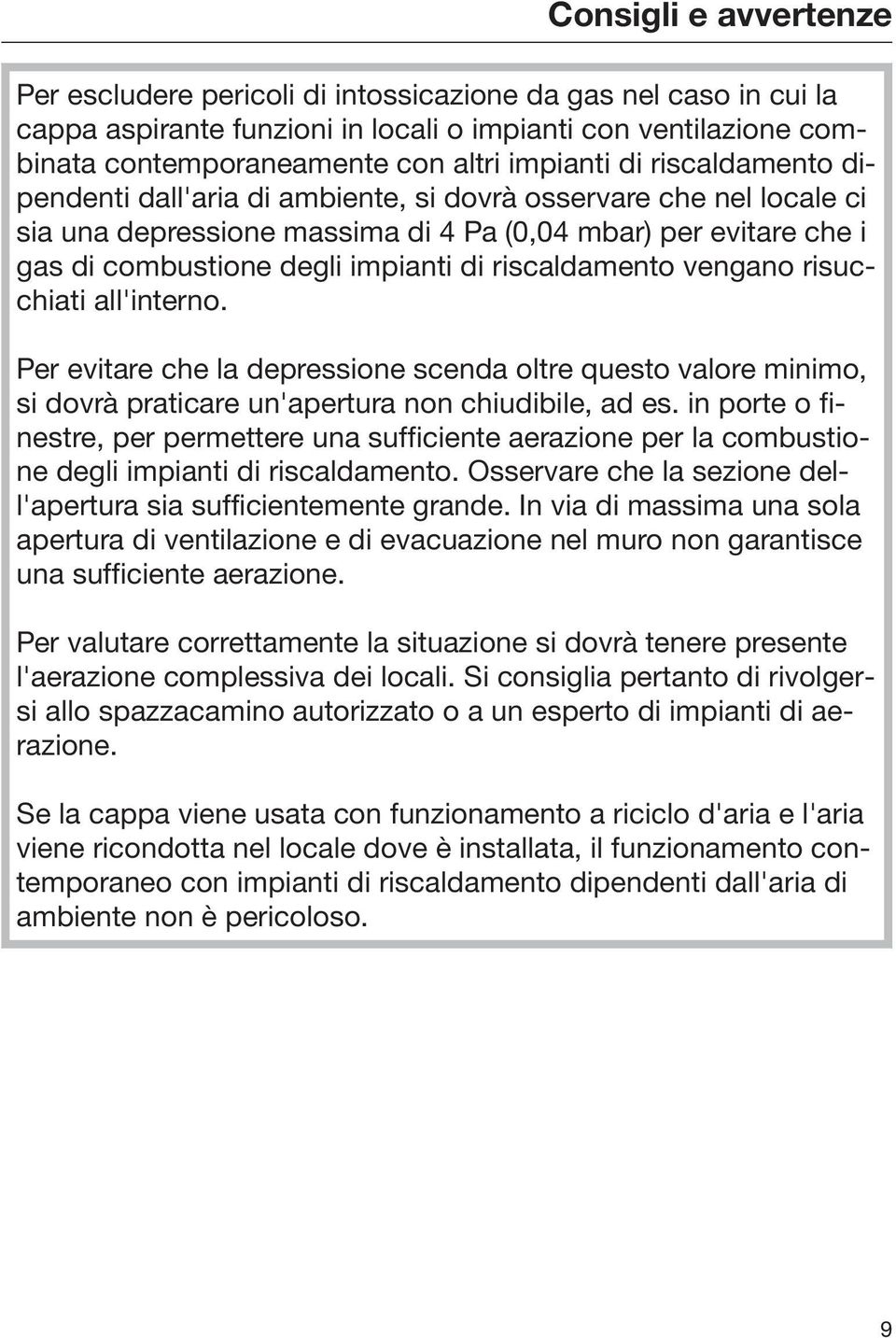 riscaldamento vengano risucchiati all'interno. Per evitare che la depressione scenda oltre questo valore minimo, si dovrà praticare un'apertura non chiudibile, ad es.