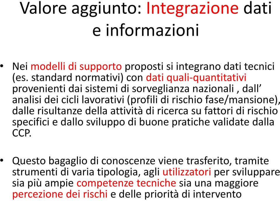 fase/mansione), dalle risultanze della attività di ricerca su fattori di rischio specifici e dallo sviluppo di buone pratiche validate dalla CCP.