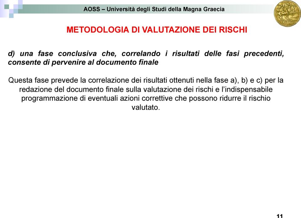 risultati ottenuti nella fase a), b) e c) per la redazione del documento finale sulla valutazione dei