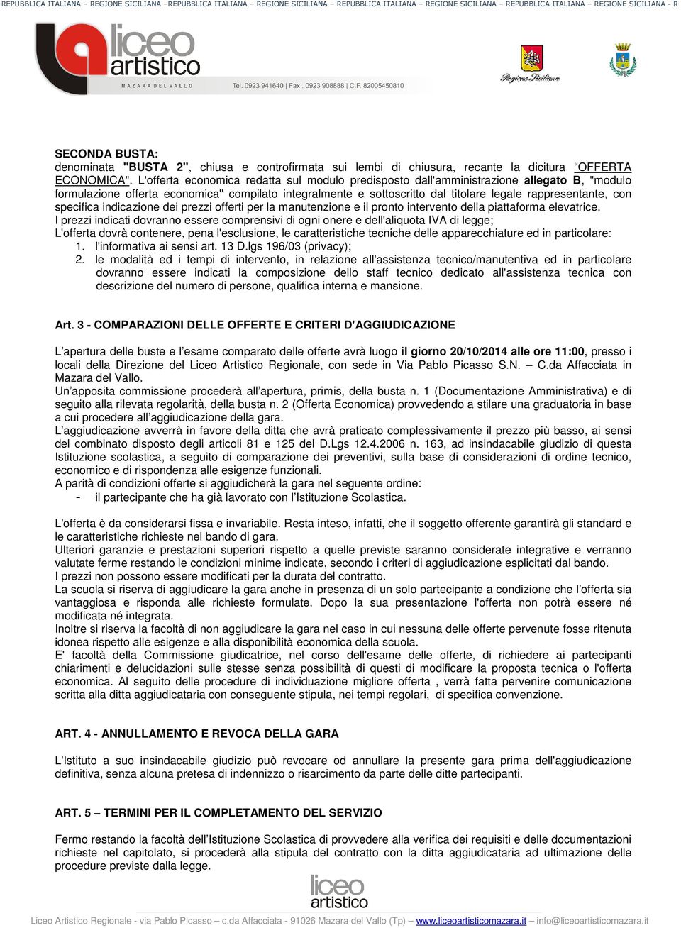 con specifica indicazione dei prezzi offerti per la manutenzione e il pronto intervento della piattaforma elevatrice.