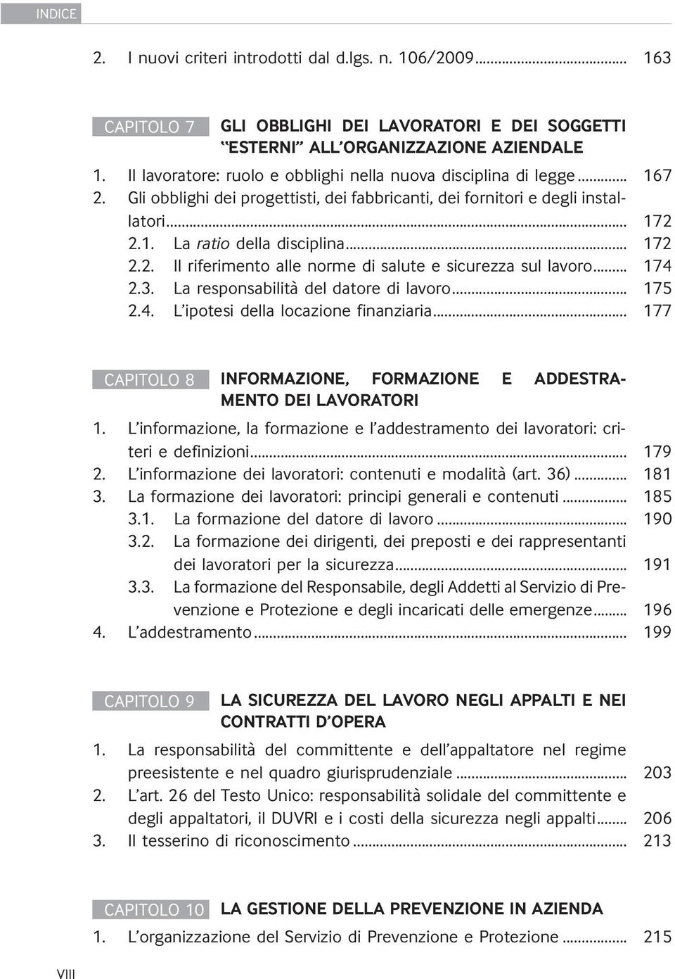 .. 172 2.2. Il riferimento alle norme di salute e sicurezza sul lavoro... 174 2.3. La responsabilità del datore di lavoro... 175 2.4. L ipotesi della locazione finanziaria.