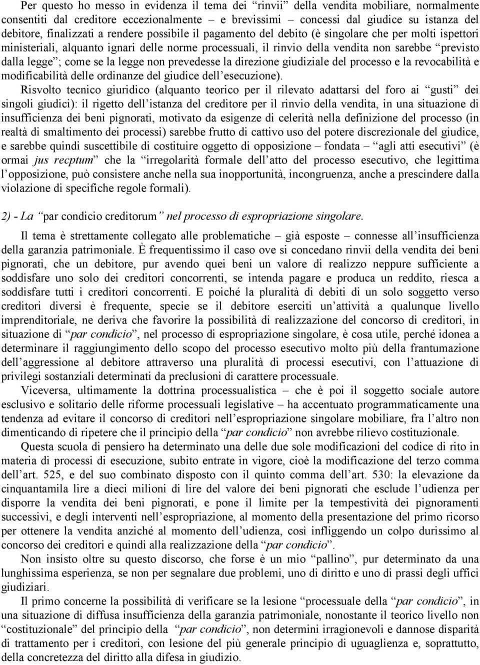 se la legge non prevedesse la direzione giudiziale del processo e la revocabilità e modificabilità delle ordinanze del giudice dell esecuzione).