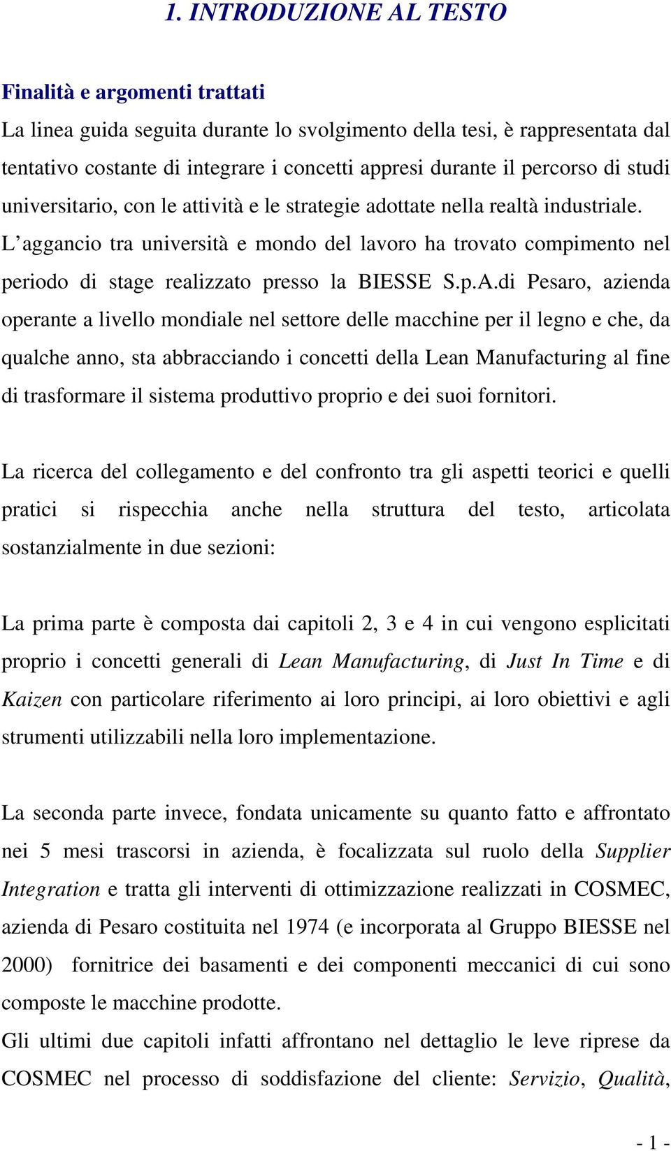 L aggancio tra università e mondo del lavoro ha trovato compimento nel periodo di stage realizzato presso la BIESSE S.p.A.