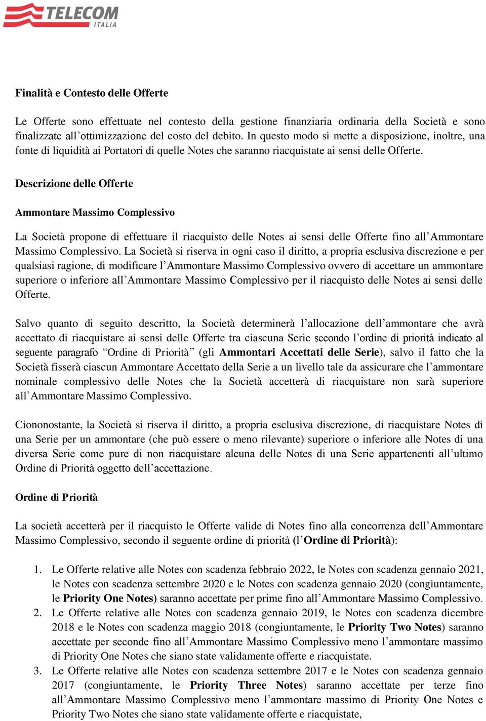 Descrizione delle Offerte Ammontare Massimo Complessivo La Società propone di effettuare il riacquisto ai sensi delle Offerte fino all Ammontare Massimo Complessivo.