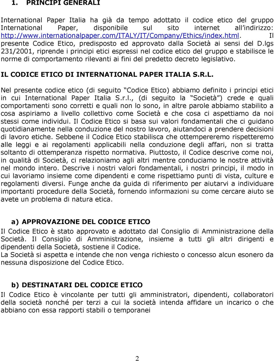 lgs 231/2001, riprende i principi etici espressi nel codice etico del gruppo e stabilisce le norme di comportamento rilevanti ai fini del predetto decreto legislativo.