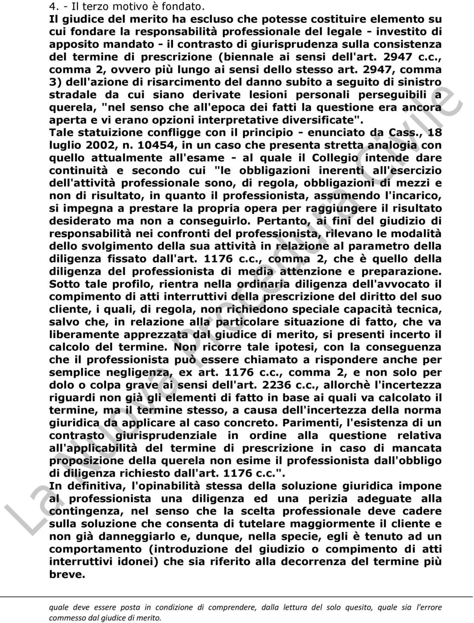 consistenza del termine di prescrizione (biennale ai sensi dell'art. 2947 c.c., comma 2, ovvero più lungo ai sensi dello stesso art.