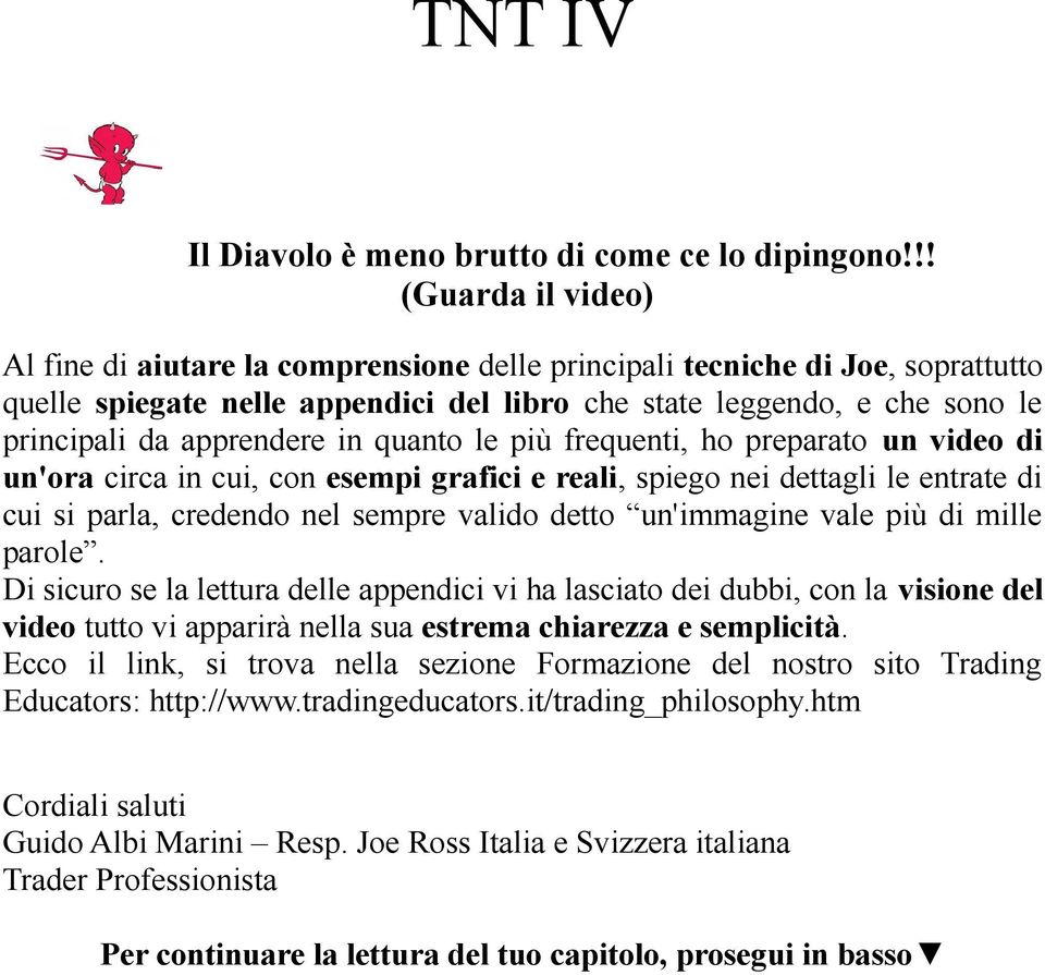 apprendere in quanto le più frequenti, ho preparato un video di un'ora circa in cui, con esempi grafici e reali, spiego nei dettagli le entrate di cui si parla, credendo nel sempre valido detto