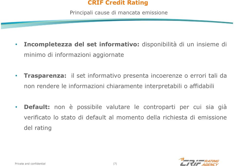 non rendere le informazioni chiaramente interpretabili o affidabili Default: non è possibile valutare le controparti