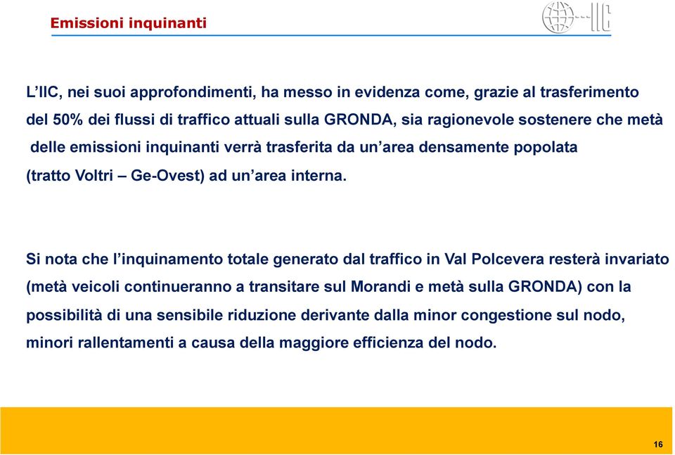 Si nota che l inquinamento totale generato dal traffico in Val Polcevera resterà invariato (metà veicoli continueranno a transitare sul Morandi e metà sulla