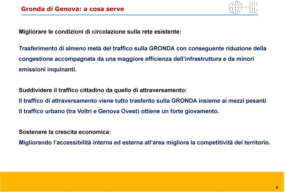 Suddividere il traffico cittadino da quello di attraversamento: Il traffico di attraversamento viene tutto trasferito sulla GRONDA insieme ai mezzi pesanti Il