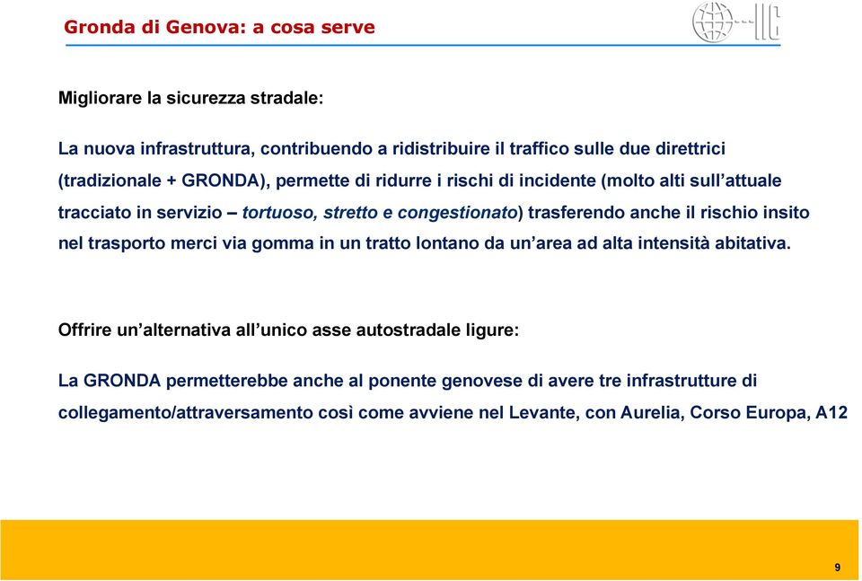 anche il rischio insito nel trasporto merci via gomma in un tratto lontano da un area ad alta intensità abitativa.