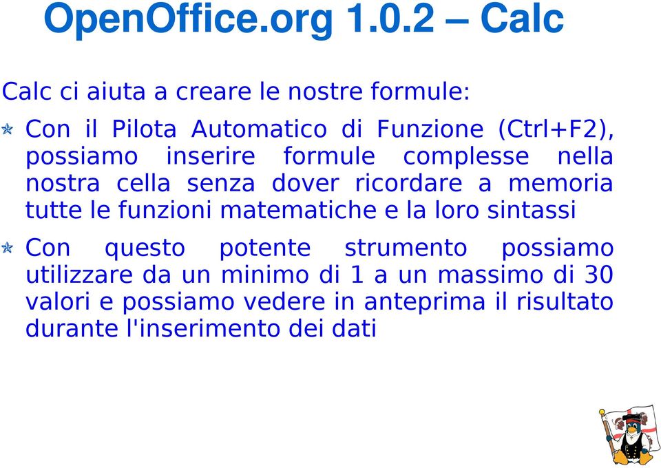 possiamo inserire formule complesse nella nostra cella senza dover ricordare a memoria tutte le funzioni