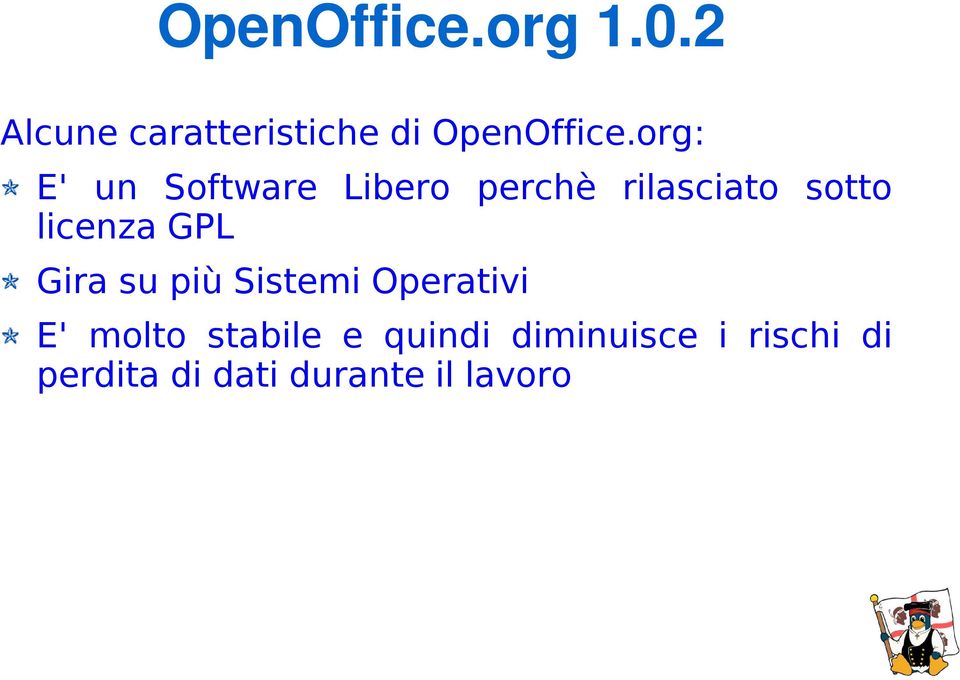 GPL Gira su più Sistemi Operativi E' molto stabile e