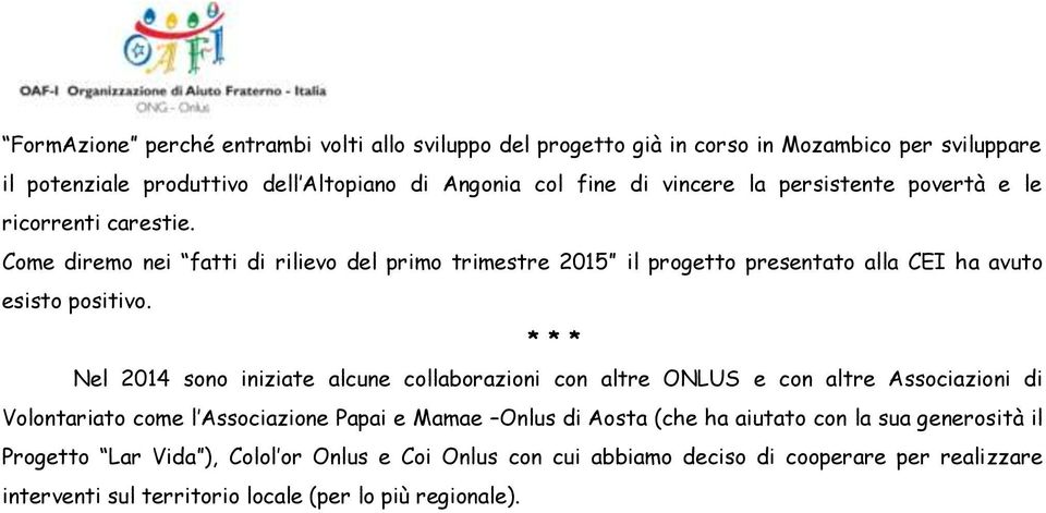 * * * Nel 2014 sono iniziate alcune collaborazioni con altre ONLUS e con altre Associazioni di Volontariato come l Associazione Papai e Mamae Onlus di Aosta (che ha aiutato