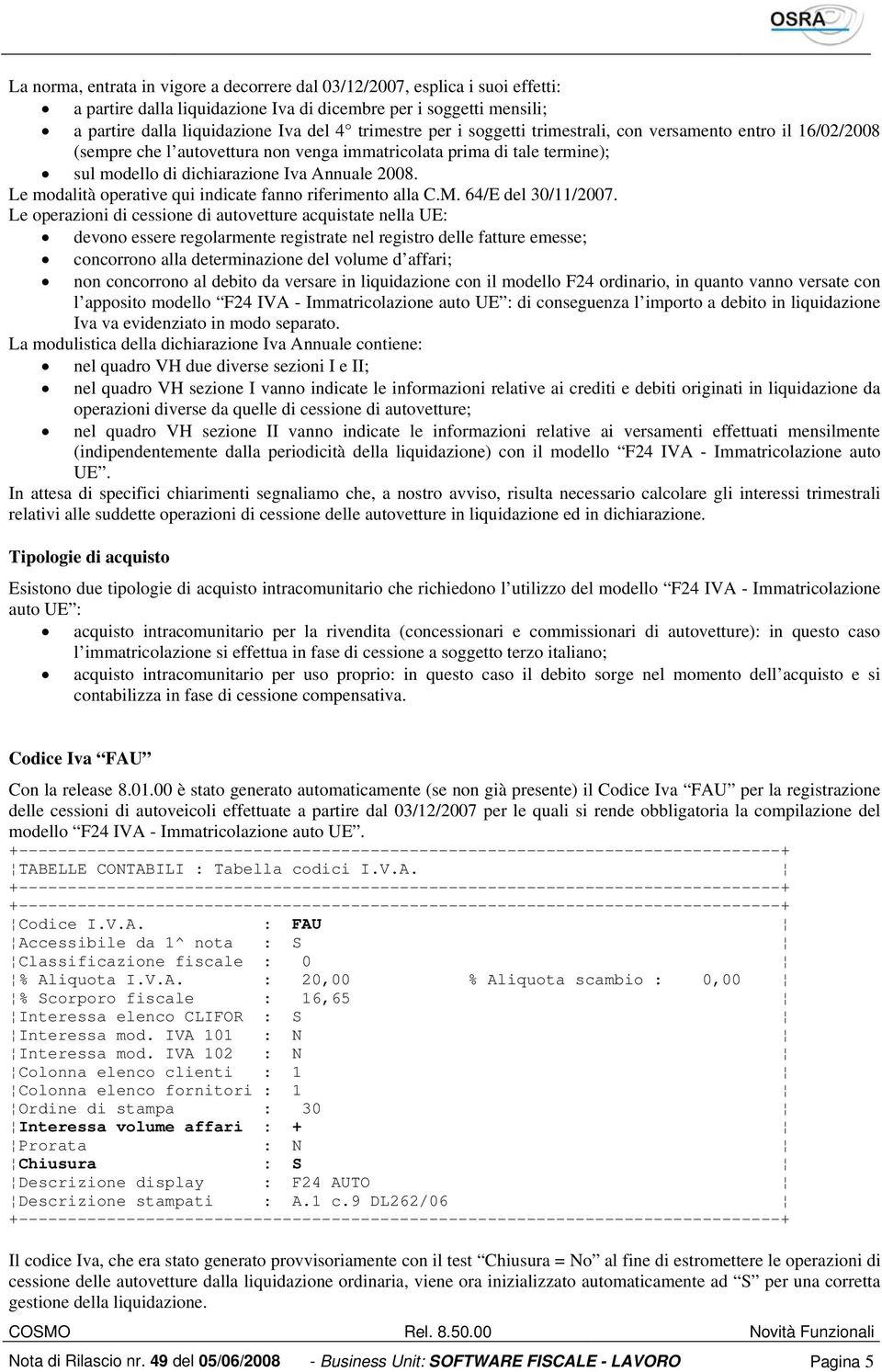 Le modalità operative qui indicate fanno riferimento alla C.M. 64/E del 30/11/2007.