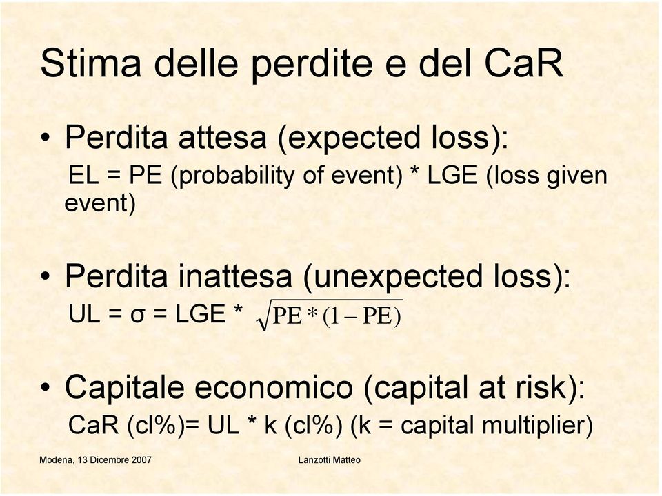 inattesa (unexpected loss): UL = σ = LGE * PE * (1 PE) Capitale