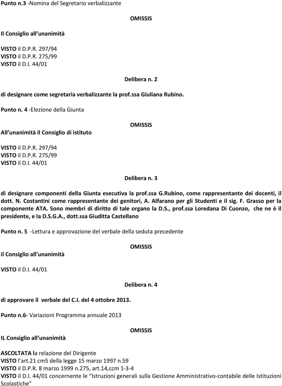 Rubino, come rappresentante dei docenti, il dott. N. Costantini come rappresentante dei genitori, A. Alfarano per gli Studenti e il sig. F. Grasso per la componente ATA.