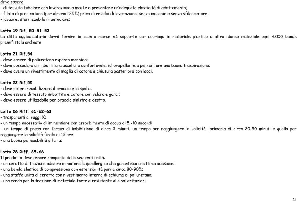 1 supporto per copriago in materiale plastico o altro idoneo materiale ogni 4.000 bende premifistola ordinate Lotto 21 Rif.