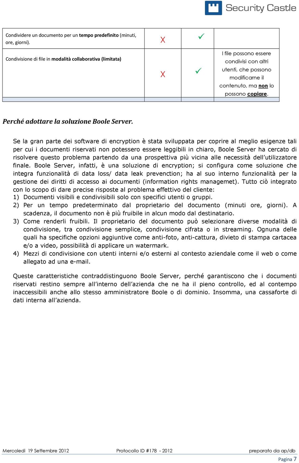 Se la gran parte dei sftware di encryptin è stata sviluppata per cprire al megli esigenze tali per cui i dcumenti riservati nn ptesser essere leggibili in chiar, Ble Server ha cercat di rislvere