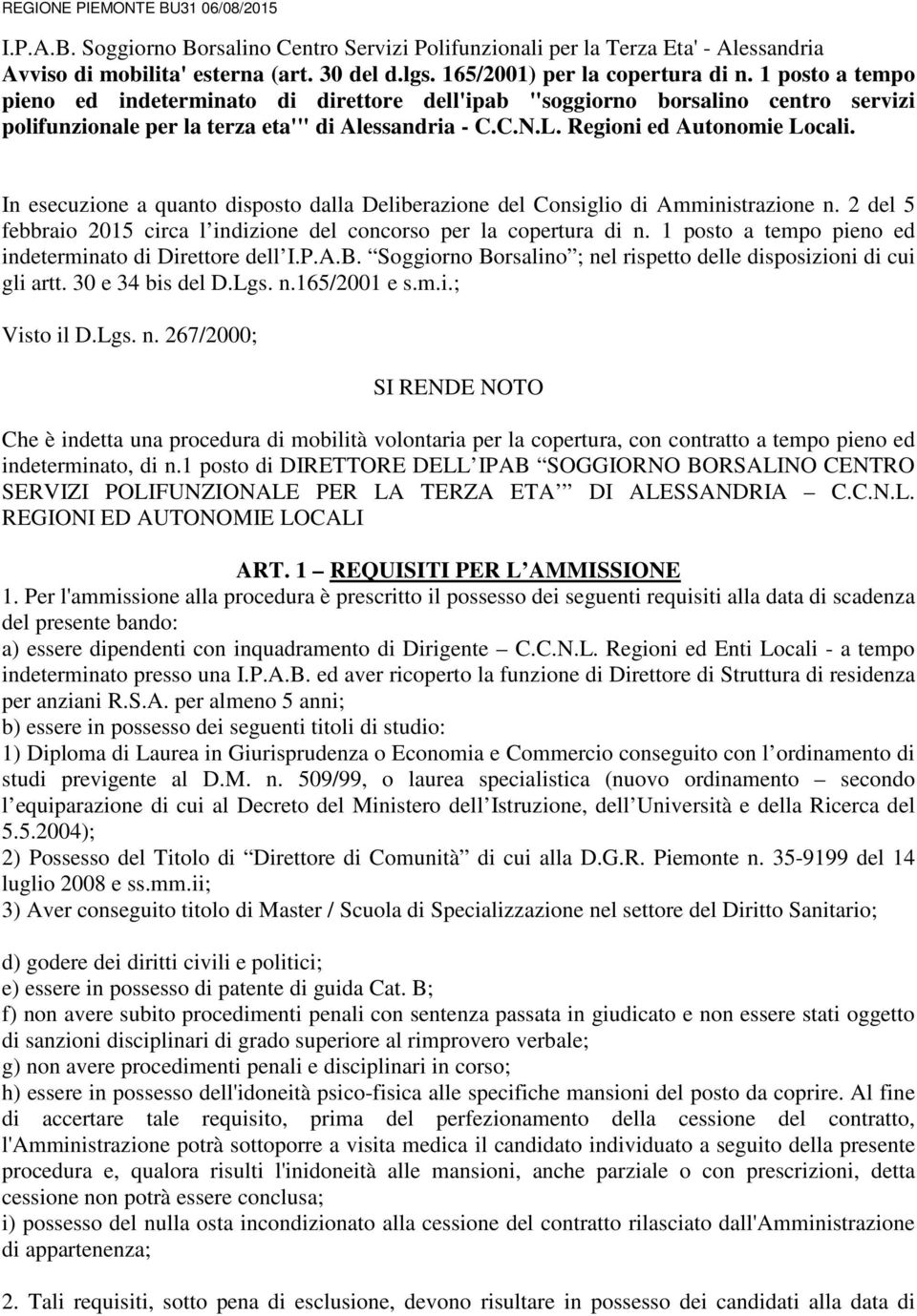 Regioni ed Autonomie Locali. In esecuzione a quanto disposto dalla Deliberazione del Consiglio di Amministrazione n. 2 del 5 febbraio 2015 circa l indizione del concorso per la copertura di n.