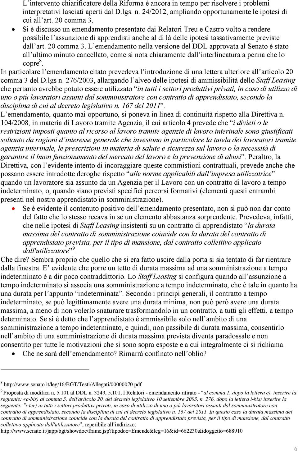 20 comma 3. L emendamento nella versione del DDL approvata al Senato è stato all ultimo minuto cancellato, come si nota chiaramente dall interlineatura a penna che lo copre 8.