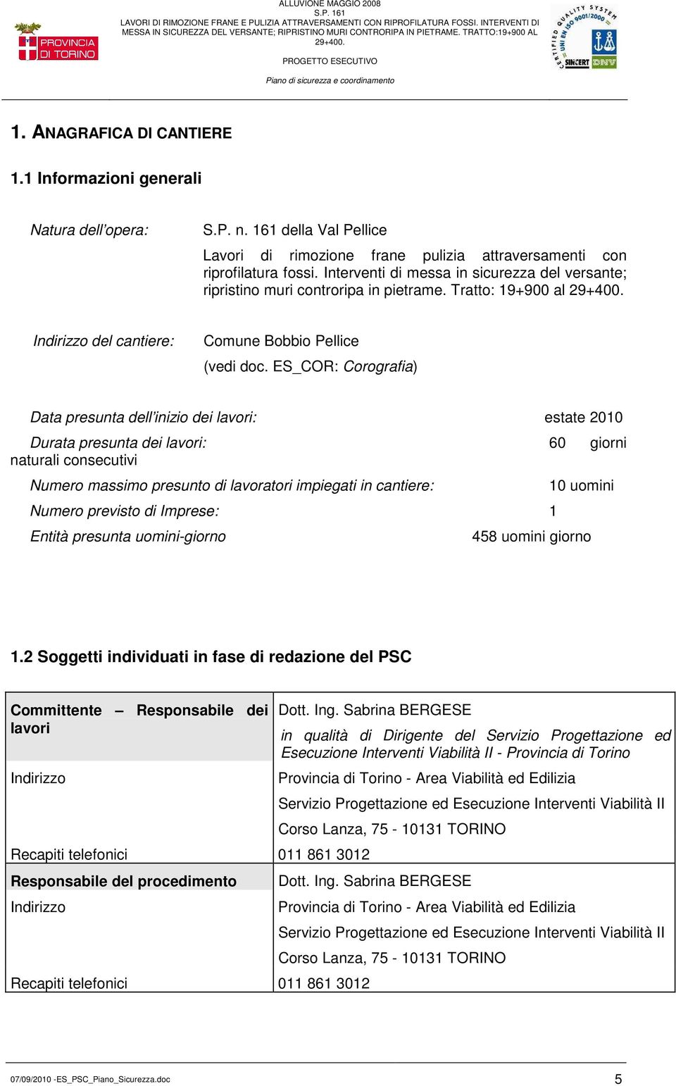 ES_COR: Corografia) Data presunta dell inizio dei lavori: estate 2010 Durata presunta dei lavori: 60 giorni naturali consecutivi Numero massimo presunto di lavoratori impiegati in cantiere: Numero