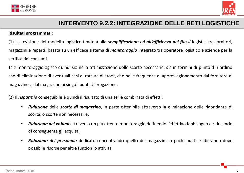 reparti, basata su un efficace sistema di monitoraggio integrato tra operatore logistico e aziende per la verifica dei consumi.