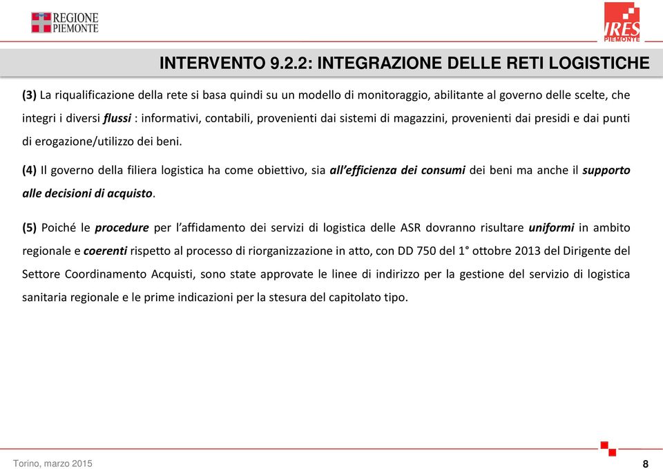 contabili, provenienti dai sistemi di magazzini, provenienti dai presidi e dai punti di erogazione/utilizzo dei beni.