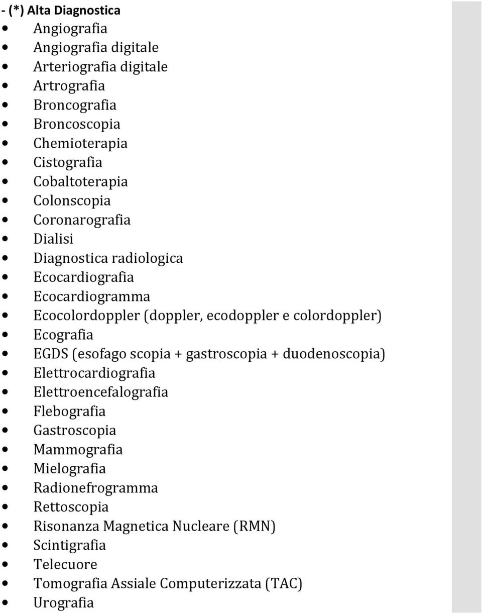 colordoppler) Ecografia EGDS (esofago scopia + gastroscopia + duodenoscopia) Elettrocardiografia Elettroencefalografia Flebografia Gastroscopia