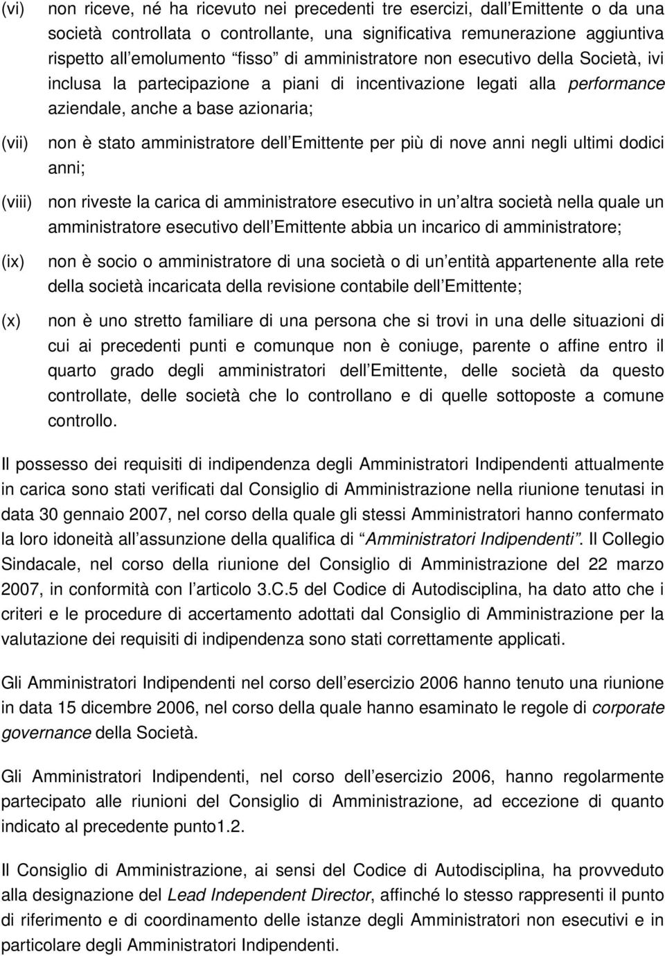 Emittente per più di nove anni negli ultimi dodici anni; (viii) non riveste la carica di amministratore esecutivo in un altra società nella quale un amministratore esecutivo dell Emittente abbia un