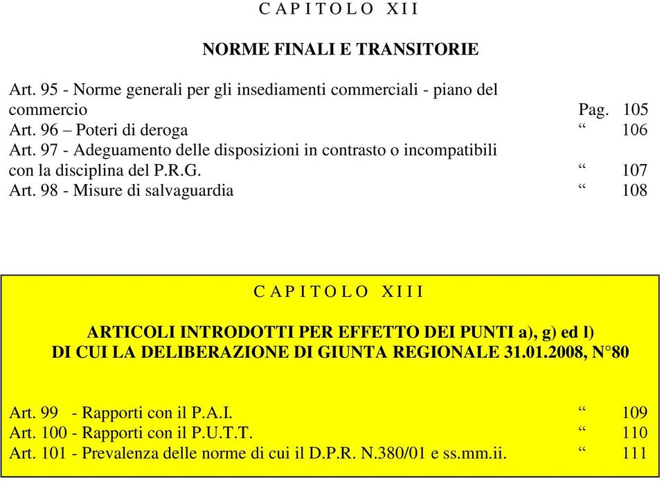 98 - Misure di salvaguardia 108 C A P I T O L O X I I I ARTICOLI INTRODOTTI PER EFFETTO DEI PUNTI a), g) ed l) DI CUI LA DELIBERAZIONE DI GIUNTA