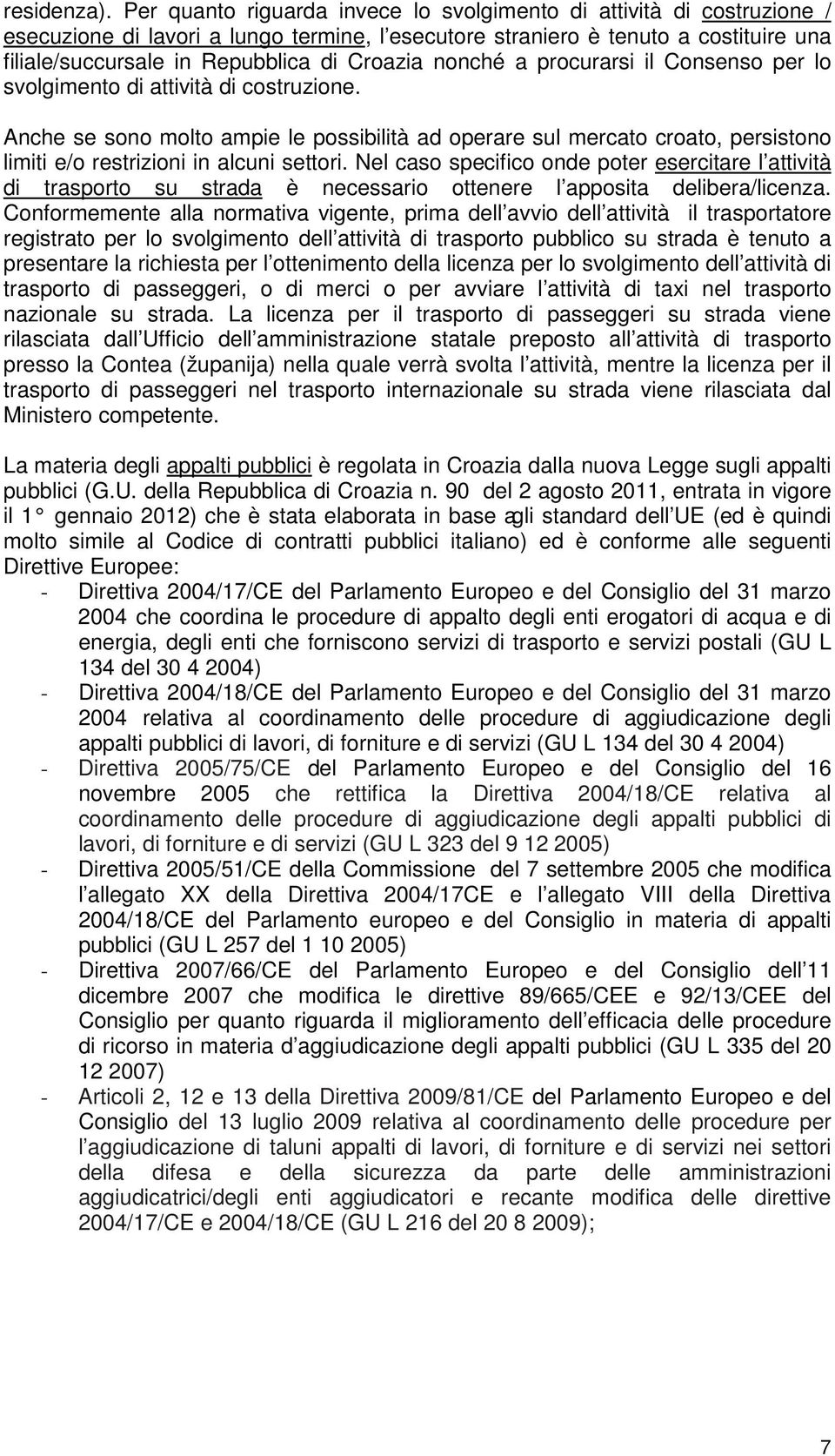 Croazia nonché a procurarsi il Consenso per lo svolgimento di attività di costruzione.