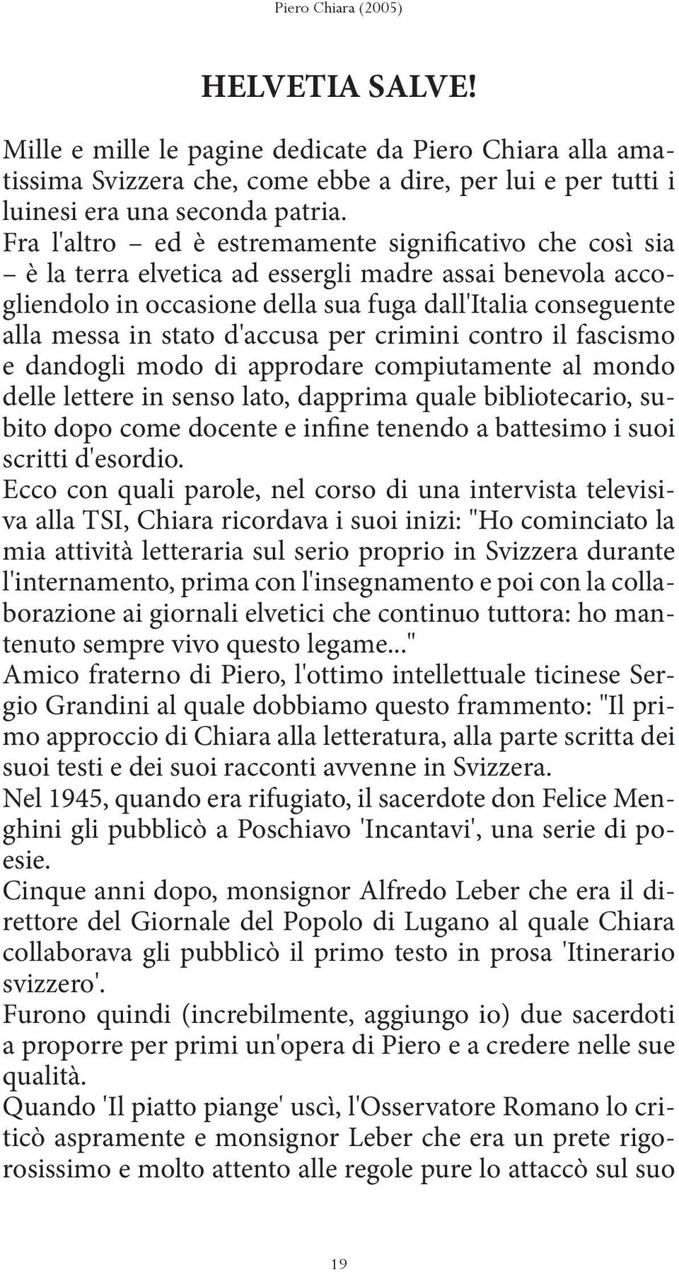 d'accusa per crimini contro il fascismo e dandogli modo di approdare compiutamente al mondo delle lettere in senso lato, dapprima quale bibliotecario, subito dopo come docente e infine tenendo a