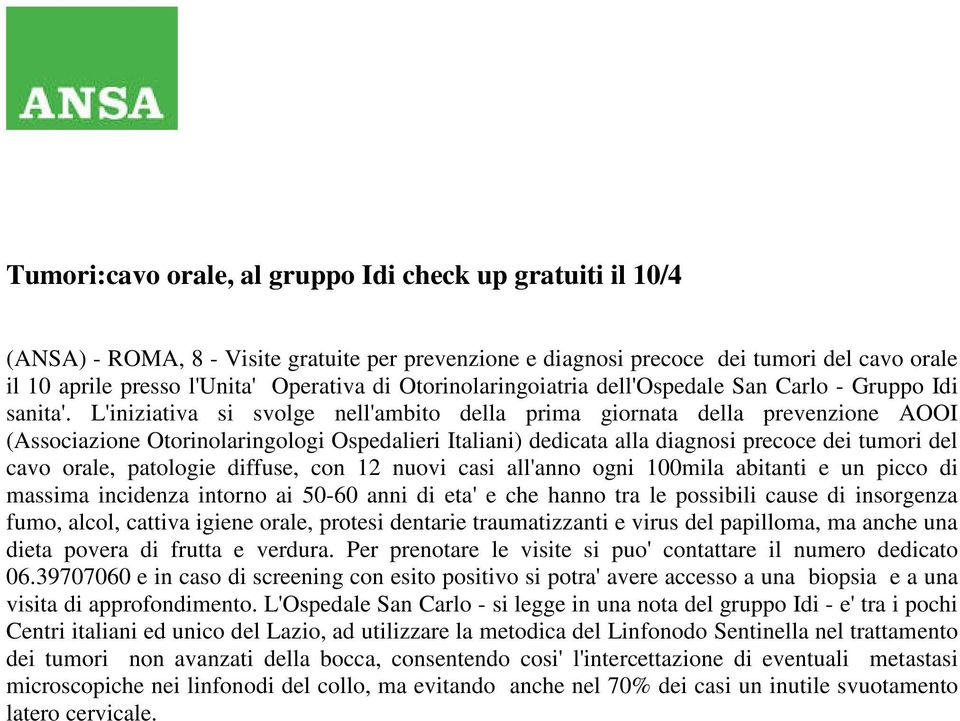 L'iniziativa si svolge nell'ambito della prima giornata della prevenzione AOOI (Associazione Otorinolaringologi Ospedalieri Italiani) dedicata alla diagnosi precoce dei tumori del cavo orale,