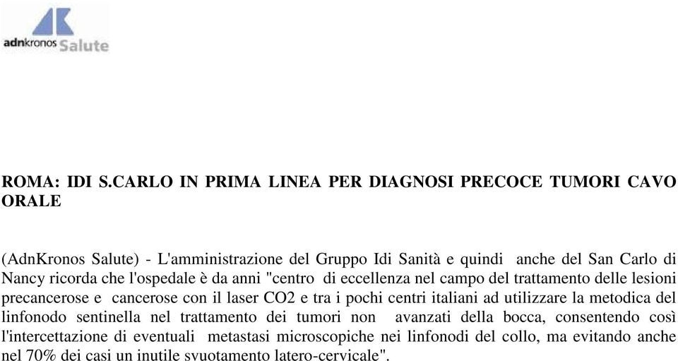 Nancy ricorda che l'ospedale è da anni "centro di eccellenza nel campo del trattamento delle lesioni precancerose e cancerose con il laser CO2 e tra i