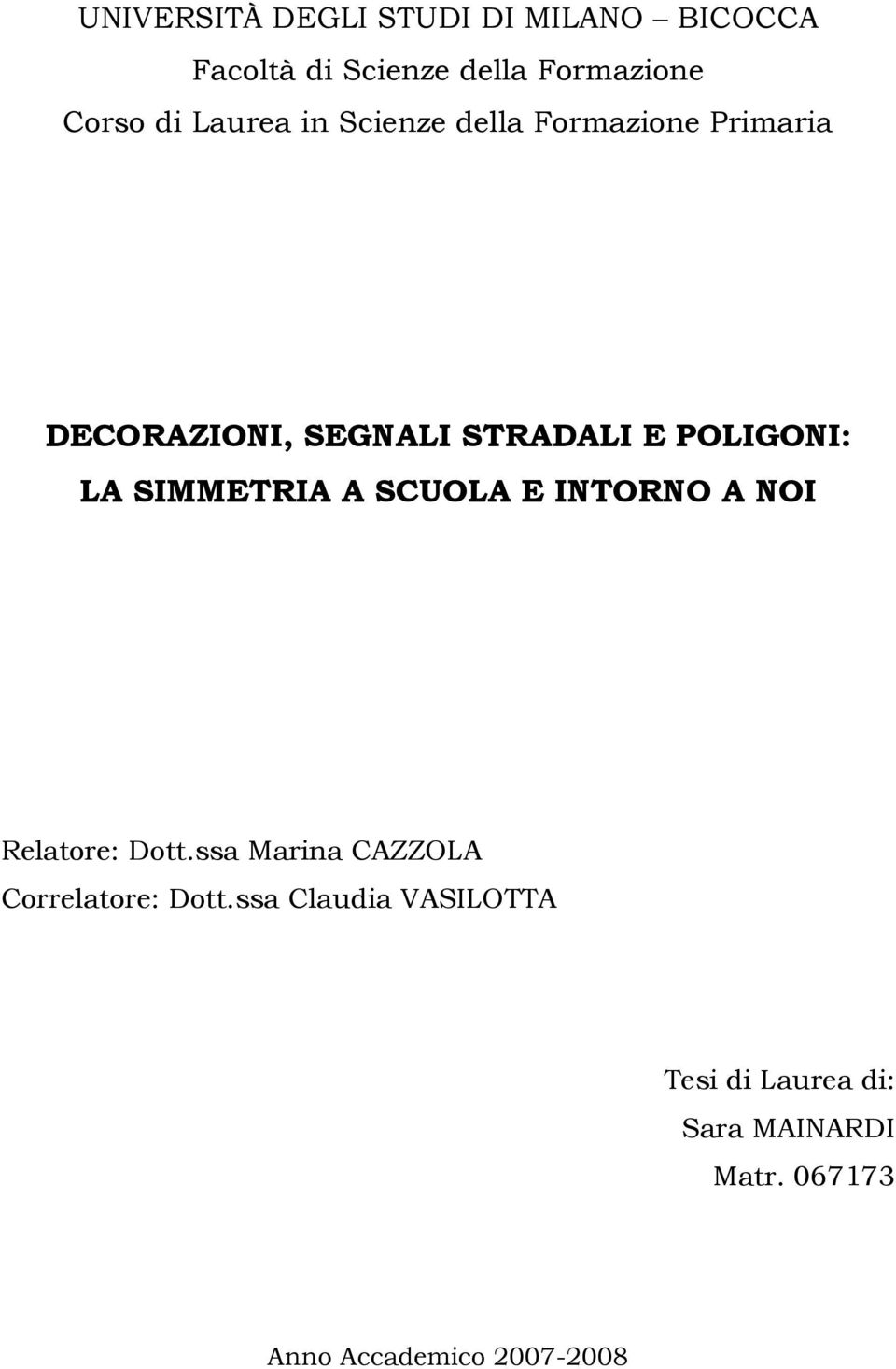 LA SIMMETRIA A SCUOLA E INTORNO A NOI Relatre: Dtt.ssa Marina CAZZOLA Crrelatre: Dtt.