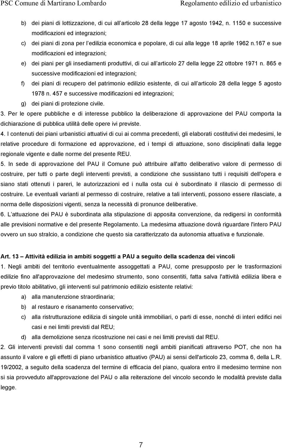 167 e sue modificazioni ed integrazioni; e) dei piani per gli insediamenti produttivi, di cui all articolo 27 della legge 22 ottobre 1971 n.