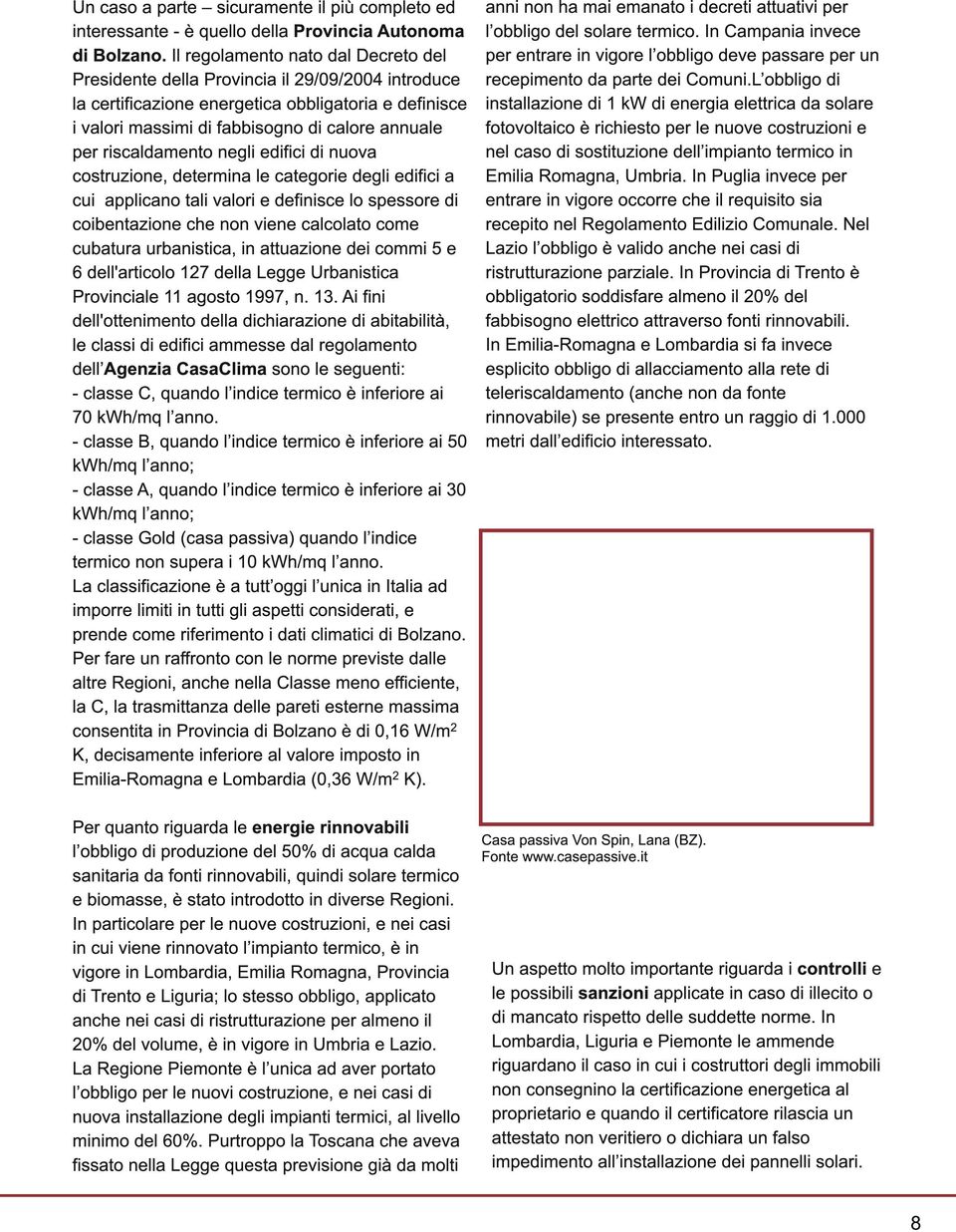 riscaldamento negli edifici di nuova costruzione, determina le categorie degli edifici a cui applicano tali valori e definisce lo spessore di coibentazione che non viene calcolato come cubatura