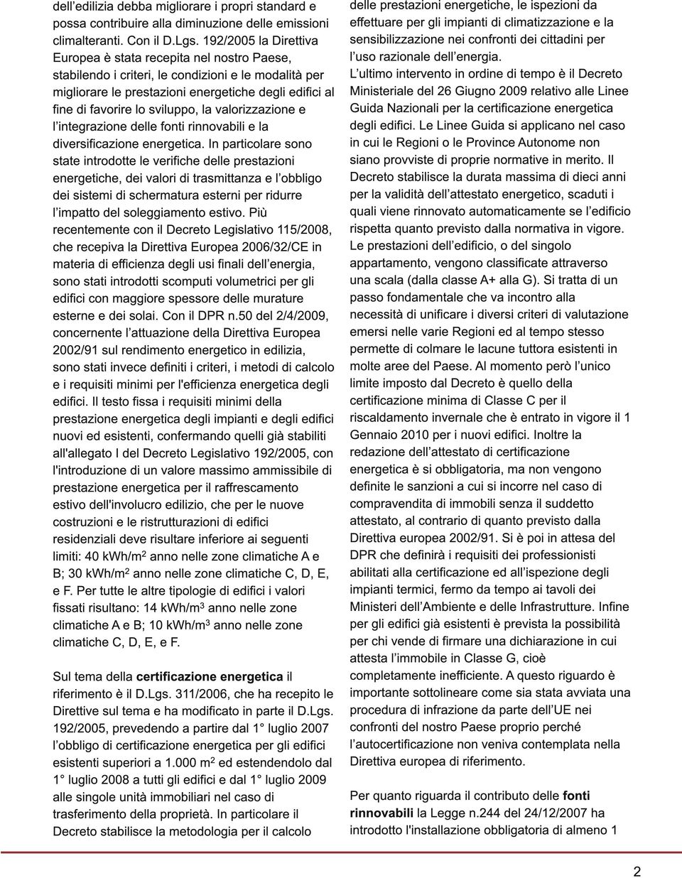 sviluppo, la valorizzazione e l integrazione delle fonti rinnovabili e la diversificazione energetica.