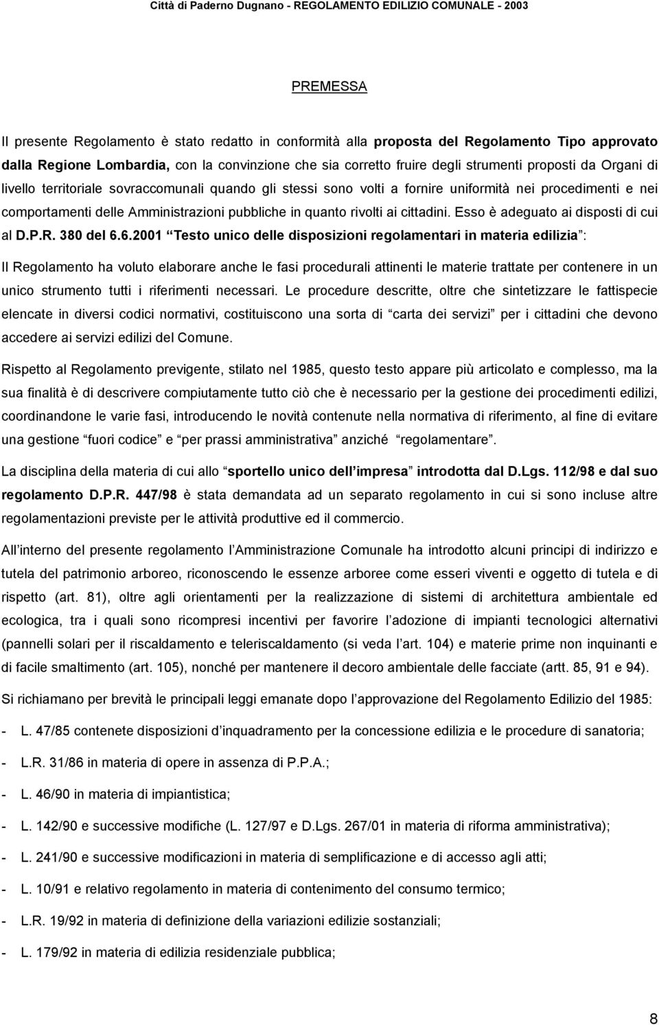 cittadini. Esso è adeguato ai disposti di cui al D.P.R. 380 del 6.