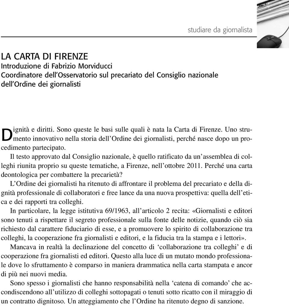 Il testo approvato dal Consiglio nazionale, è quello ratificato da un assemblea di colleghi riunita proprio su queste tematiche, a Firenze, nell ottobre 2011.