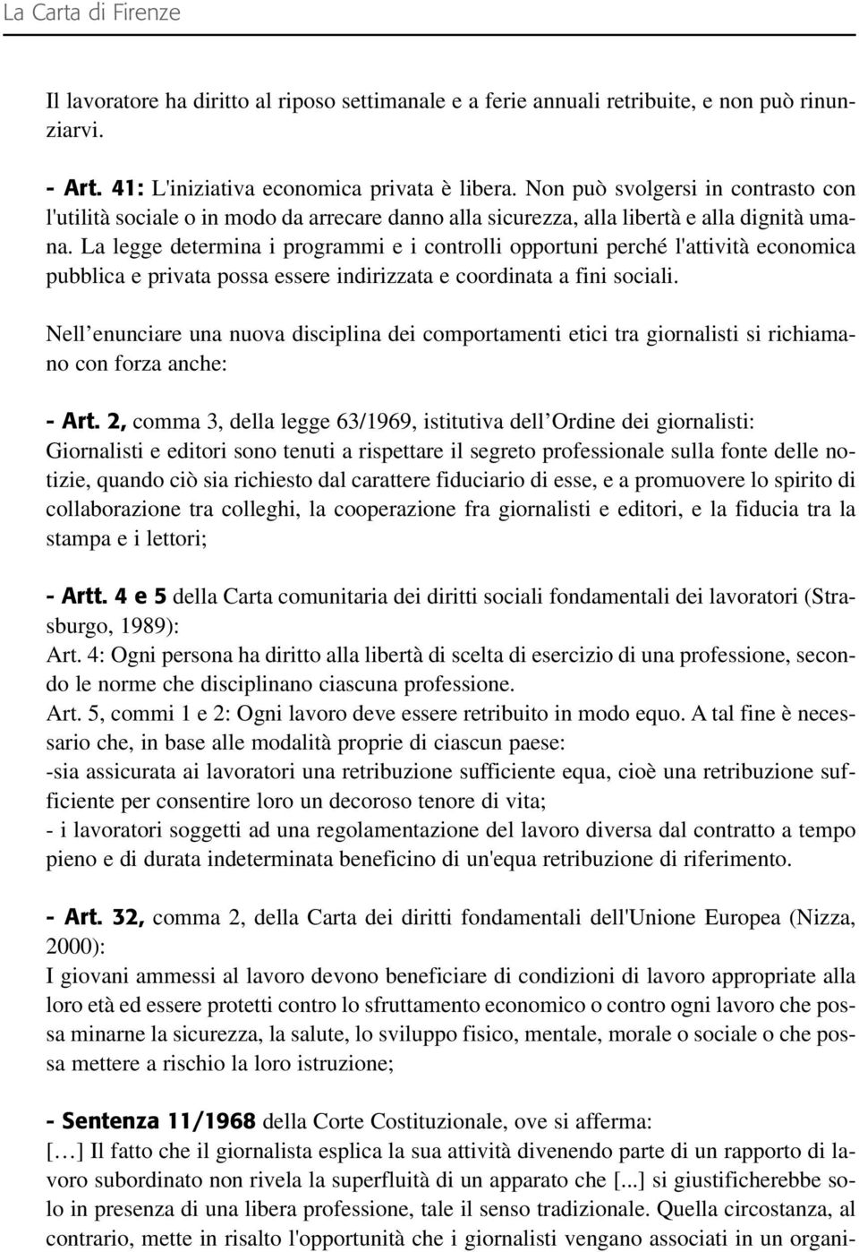 La legge determina i programmi e i controlli opportuni perché l'attività economica pubblica e privata possa essere indirizzata e coordinata a fini sociali.