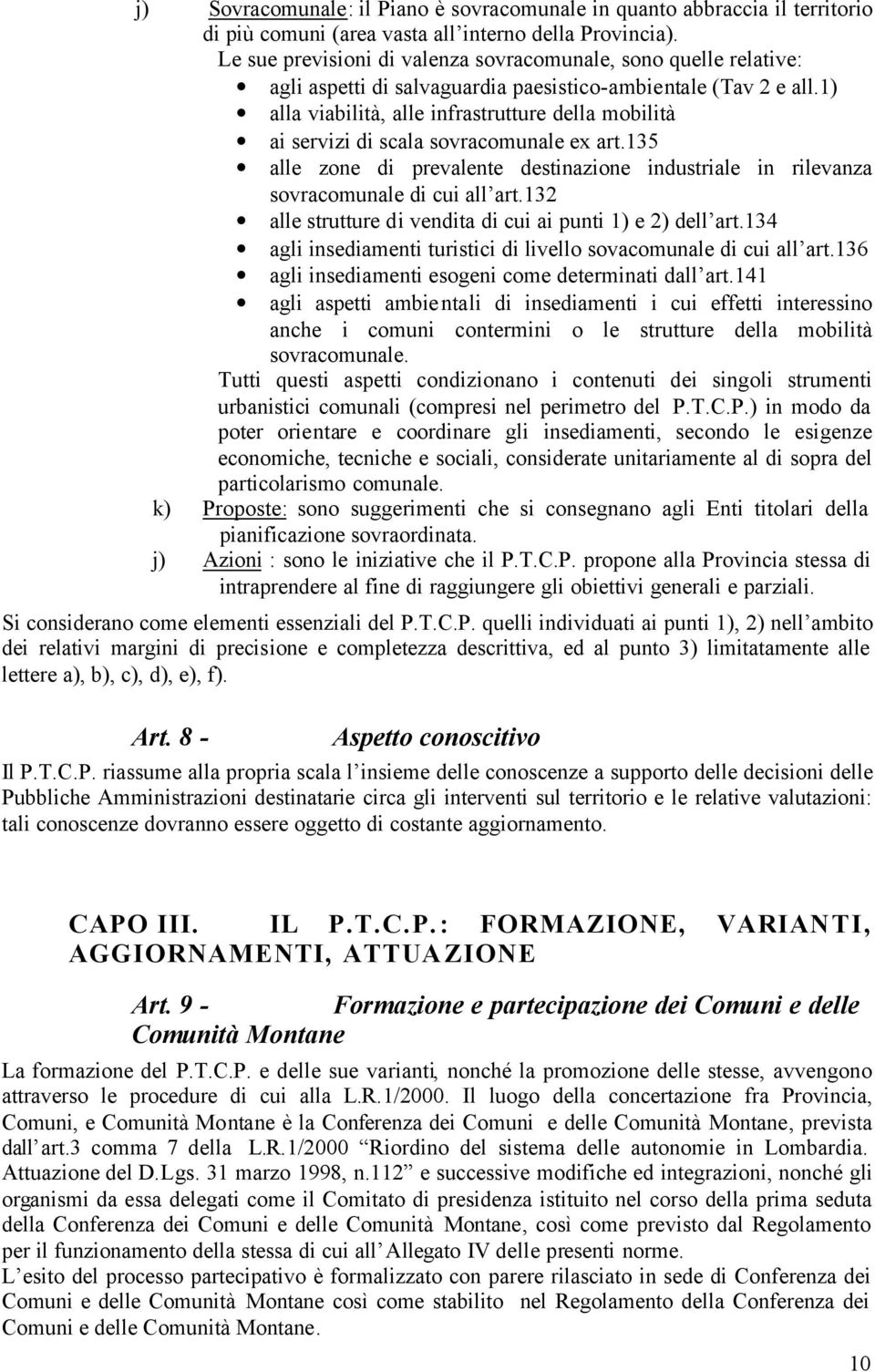 1) alla viabilità, alle infrastrutture della mobilità ai servizi di scala sovracomunale ex art.135 alle zone di prevalente destinazione industriale in rilevanza sovracomunale di cui all art.