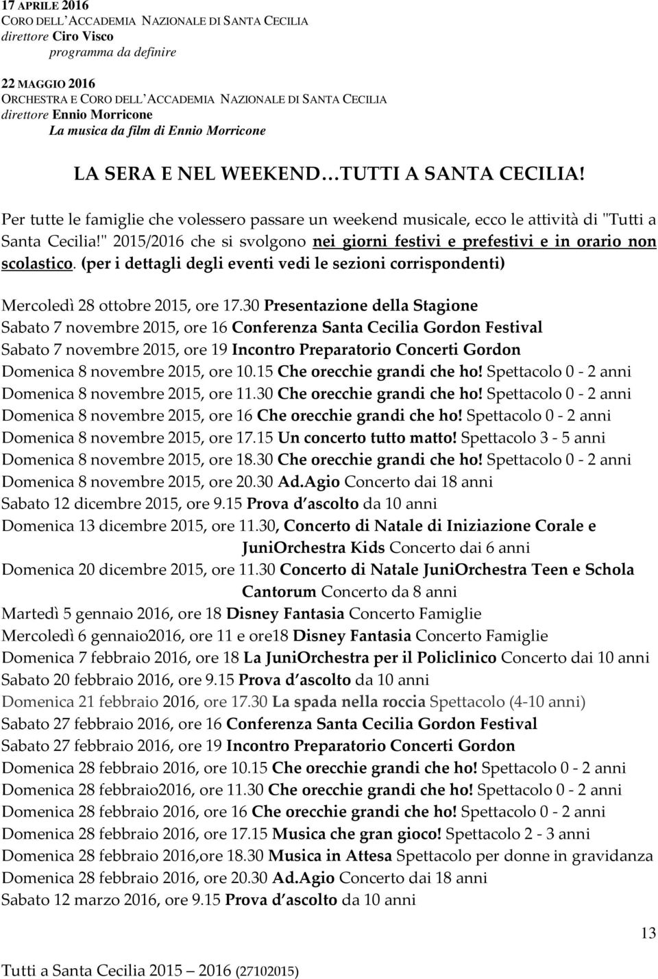 ʺ 2015/2016 che si svolgono nei giorni festivi e prefestivi e in orario non scolastico. (per i dettagli degli eventi vedi le sezioni corrispondenti) Mercoledì 28 ottobre 2015, ore 17.