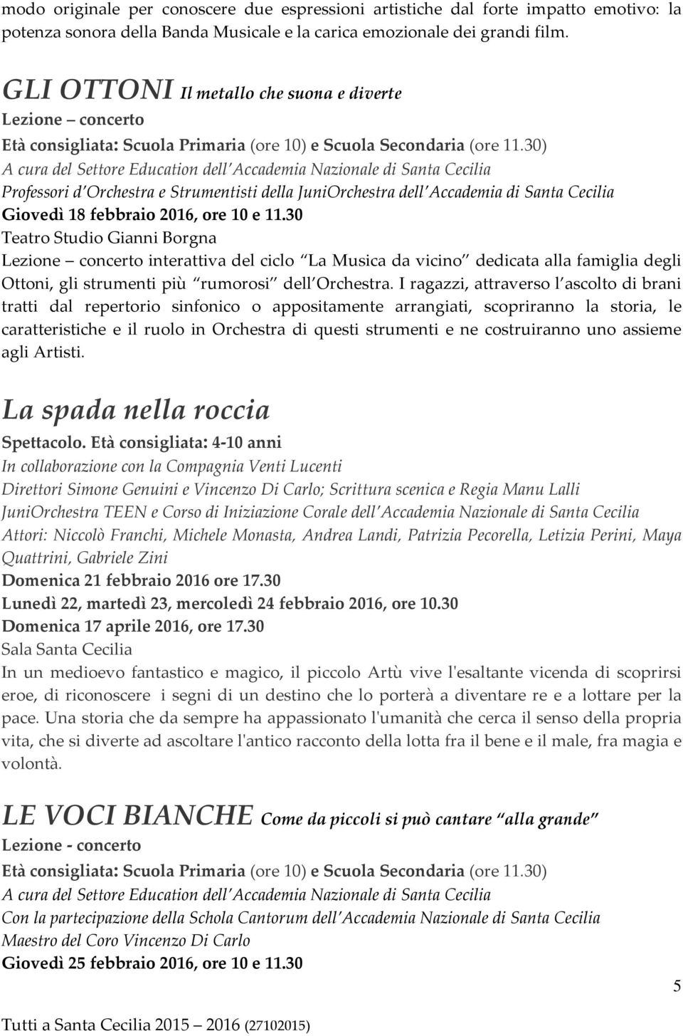 30) Professori d Orchestra e Strumentisti della JuniOrchestra dell Accademia di Santa Cecilia Giovedì 18 febbraio 2016, ore 10 e 11.